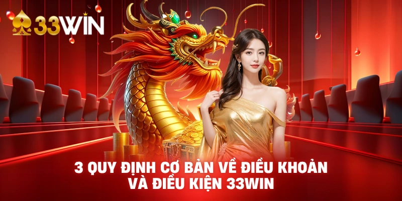 3 quy định cơ bản về điều khoản và điều kiện 33WIN 